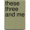 These Three And Me door Elizabeth Casper-Rolfs