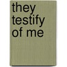 They Testify of Me door John Moe