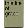 This Life Of Grace door John Symons