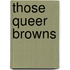 Those Queer Browns