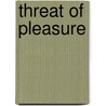 Threat Of Pleasure by Philip Memmer