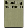 Threshing Machines by Trevor Gregory