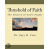 Threshold Of Faith door Dr Gary H. Cote
