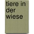 Tiere in der Wiese