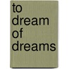 To Dream Of Dreams by Yasuo Ohkoshi