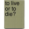 To Live or to Die? door Joe Ibekwe