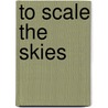 To Scale The Skies door Peter Cornwell