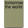 Tomorrow The World door Ronald A. Schorn