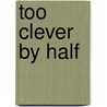 Too Clever By Half door Laurence Meynell