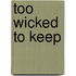 Too Wicked to Keep