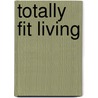 Totally Fit Living by Robert Kronemeyer