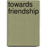 Towards Friendship door Eldrid Ingebjorg Mageli