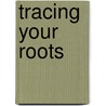 Tracing Your Roots by Meg Wheeler
