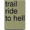 Trail Ride To Hell door Mar Johnson
