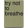 Try Not To Breathe door Jennifer R. Hubbard
