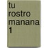 Tu Rostro Manana 1