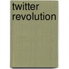 Twitter Revolution door Warren Whitlock