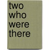 Two Who Were There door Margaret C. Nowak