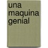 Una Maquina Genial