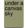 Under A Canvas Sky by Clare Penate