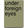 Under Foreign Eyes door Rev James King