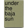 Under The Baja Sun door Shy Wright