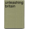 Unleashing Britain door Jonathan Gray