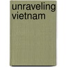 Unraveling Vietnam by William R. Haycraft