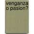 Venganza O Pasion?