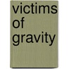 Victims Of Gravity door Dayv James-French