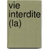Vie Interdite (La)