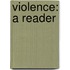 Violence: A Reader