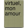 Virtuel, Mon Amour door Serge Tisseron
