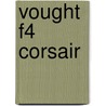 Vought  F4 Corsair by Martin W. Bowman