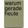 Warum Gerade Heute by Max Sessner