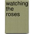 Watching The Roses