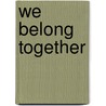 We Belong Together door Joyce Wan