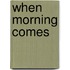 When Morning Comes
