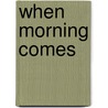 When Morning Comes door Una Horne