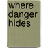 Where Danger Hides