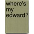 Where's My Edward?