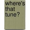 Where's That Tune? by William D. Goodfellow