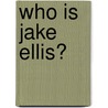 Who Is Jake Ellis? door Tonci Zonjic