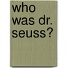 Who Was Dr. Seuss? door Janet Pascal