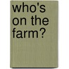 Who's on the Farm? by Dorothea DePrisco