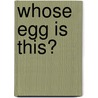 Whose Egg Is This? door Lisa J. Amstutz