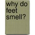 Why Do Feet Smell?