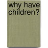 Why Have Children? door Christine Overall