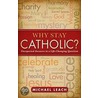 Why Stay Catholic? door Michael Leach