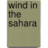 Wind in the Sahara by Louise Roberts Sheldon
